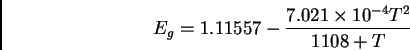\begin{displaymath}E_g = 1.11557 - \frac{7.021 \times 10^{-4} T^2}{1108 + T}
\end{displaymath}